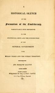 Cover of: A historical sketch of the formation of the confederacy: particularly with reference to the provincial limits and the jurisdiction of the general government over Indian tribes and the public territory