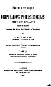 Cover of: Étude historique sur les corporations professionnelles chez les Romains depuis les origines jusqu'à la chute de l'Empire d'Occident by Jean-Pierre Waltzing