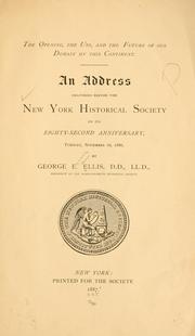 Cover of: The opening, the use, and the future of our domain on this continent.: An address delivered before the New York historical society on its eighty-second anniversary, Tuesday, November 16, 1886