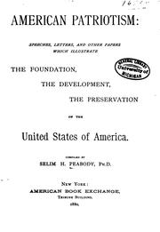 Cover of: American patriotism: speeches, letters, and other papers which illustrate the foundation, the development, the preservation of the United States of America.