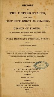 Cover of: History of the United States, from their first settlement as colonies, to the cession of Florida, in eighteen hundred and twenty-one: comprising, every important political event: with progressive view of the aborigines; population, religion, agriculture and commerce ... and a copious alphabetical index.