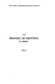 Cover of: The history of printing in America: with a biography of printers, and an account of newspapers : to which is prefixed a concise view of the discovery and progress of the art in other parts of the world : in two volumes