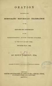 Cover of: Oration delivered at the Democratic Republican celebration of the sixty-second anniversary of the independence of the United States in the city of New-York, fourth July, 1838