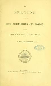 Cover of: An oration before the city authorities of Boston, on the fourth of July, 1870. by William Everett