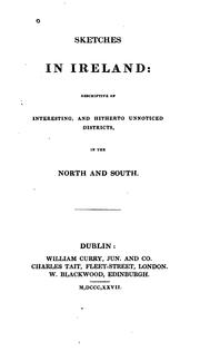 Cover of: Sketches in Ireland: descriptive of interesting, and hitherto unnoticed districts, in the north and south.