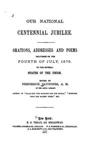 Cover of: Our national centennial jubilee.: Orations, addresses and poems delivered on the fourth of July, 1876. In the several states of the Union.