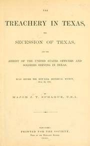 Cover of: The treachery in Texas: the secession of Texas, and the arrest of the United States officers and soldiers serving in Texas.  Read before the New-York Historical Society, June 25, 1861.