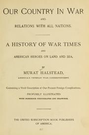 Cover of: Our country in war and relations with all nations.: A history of war times, and American heroes on land and sea.