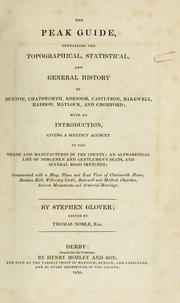 Cover of: The Peak guide: containing the topographical, statistical, and general history of Buxton, Chatsworth, Edensor, Castlteon [!] Bakewell, Haddon, Matlock, and Cromford; with an introduction, giving a succinct account of the trade and manufactures of the county; an alphabetical list of noblemen and gentlemen's seats, and several road sketches ...