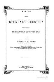 Cover of: Memoir on the boundary question pending between the Republic of Costa Rica and the state of Nicarauga [!]