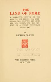 Cover of: land of Nome: a narrative sketch of the rush to our Bering Sea gold-fields, the country, its mines and its people, and the history of a great conspiracy 1900-1901