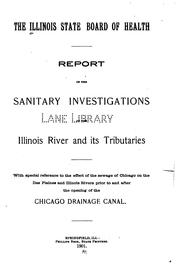 Cover of: Report of the sanitary investigations of the Illinois river and its tributaries: with special reference to the effect of the sewage of Chicago on the Des Plaines and Illinois rivers prior to and after the opening of the Chicago drainage canal.