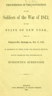 Cover of: Proceedings of the convention of the Soldiers of the War of 1812, in the state of New York: held at Schuylerville, Saratoga Co., Oct. 17, 1856, in reference to their claims for military services, and to celebrate the anniversary of Burgoyne's surrender.