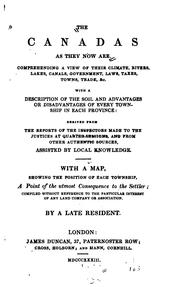 Cover of: The Canadas as they now are.: Comprehending a view of their climate, rivers, lakes, canals, government, laws, taxes, towns, trade, &c. With a description of the soil ... Derived from the reports of the inspectors made to the justices at quarter-sessions, and from other authentic sources, assisted by local knowledge ...