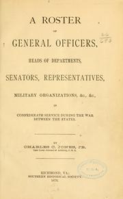 Cover of: A roster of general officers, heads of departments, senators, representatives, military organizations, etc., etc.: in Confederate service during the war between the states.