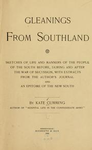 Cover of: Gleanings from Southland: sketches of life and manners of the people of the South before, during and after the war of secession, with extracts from the author's journal and epitome of the new South.