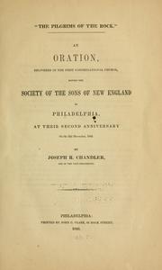 Cover of: The pilgrims of the rock: an oration delivered in the First Congregational Church, before the Society of the Sons of New England of Philadelphia, at their second anniversary, on the 22d December, 1845