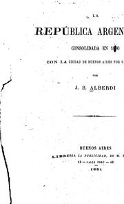 Cover of: La República Argentina consolidada en 1880 con la ciudad de Buenos Aires por capital.