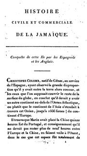 Cover of: Histoire civile et commerciale de la Jamaïque: suivie du tableau général des possessions anglaises et françaises dans les deux-mondes, et de réflexions commerciales et politiques relatives à France et à l'Angleterre.