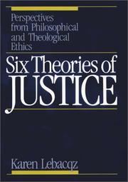 Cover of: Six theories of justice: perspectives from philosophical and theological ethics