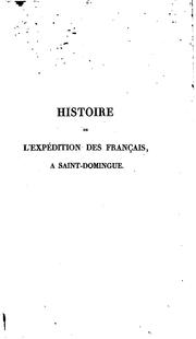 Cover of: Histoire de l'expédition des Français à Saint-Domingue: sous le consultat de Napoléon Bonaparte