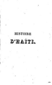 Cover of: Histoire d'Haïti (île de Saint-Domingue): depuis sa découverte jusqu'en 1824, époque des dernières négociations entre la France et le gouvernement haïtien.