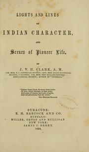 Cover of: Lights and lines of Indian character, and scenes of pioneer life by Joshua Victor Hopkins Clark