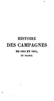 Cover of: Histoire des campagnes de 1814 et 1815, en France