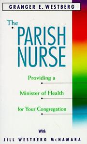 Cover of: The parish nurse: providing a minister of health for your congregation