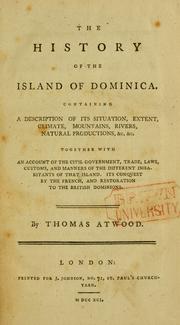 Cover of: The history of the island of Dominica: containing a description of its situation, extent, climate, mountains, rivers, natural productions, &c. &c.; together with an account of the civil government, trade, laws, customs, and manners of the different inhabitants of that island, its conquest by the French, and restoration to the British dominions