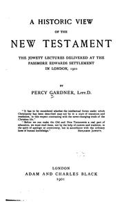 Cover of: A historic view of the New Testament: the Jowett lectures delivered at the Passmore Edwards settlement in London, 1901