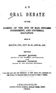 Cover of: An oral debate on the coming of the Son of Man, endless punishment, and universal salvation.: Held in Milton, Ind., Oct. 26, 27, and 28, 1847.