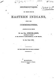 Cover of: Instructions for treating with the Eastern Indians: given to the commissioners, appointed for that service by the Hon. Spencer Phips, Lieutenant Governor of the Province of Massachusetts-Bay, in New England, in the year 1752.
