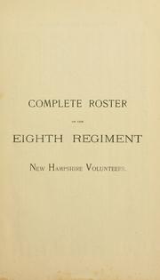 Complete roster of the Eighth Regiment New Hampshire Volunteers by New Hampshire. Adjutant-General's Office.