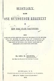 Cover of: History of the One hundredth regiment of New York state volunteers: being a record of its services from its muster in to its muster out; it muster in roll, roll of commissions, recruits furnished through the Board of trade of the city of Buffalo, and short sketches of deceased and surviving officers.