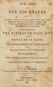 Cover of: Our army on the Rio Grande.: Being a short account of the important events transpiring from the time of the removal of the "Army of occupation" from Corpus Christi, to the surrender of Matamoros; with descriptions of the battles of Palo Alto and Resaca de la Palma, the bombardment of Fort Brown, and the ceremonies of the surrender of Matamoros: with descriptions of the city, etc. Illustrated by twenty-six engravings.