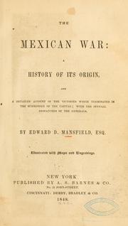Cover of: The Mexican War: a history of its origin, and a detailed account of the victories which terminated in the surrender of the capital; with the official dispatches of the generals