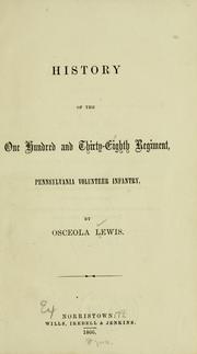 Cover of: History of the One hundred and thirty-eighth regiment, Pennsylvania volunteer infantry. by Osceola Lewis