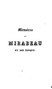 Cover of: Mémoires sur Mirabeau et son époque: sa vie littéraire et privée, sa conduite politique à l'Assemblée nationale, et ses relations avec les principaux personnages de son temps.