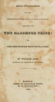 Cover of: Indian nullification of the unconstitutional laws of Massachusetts relative to the Marshpee tribe, or, The pretended riot explained