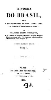 Cover of: Historia do Brasil: desde o seu descobrimento por Pedro Alvares Cabral até á abdicação do imperador D. Pedro I.