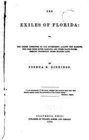 Cover of: The exiles of Florida, or, The crimes committed by our government against the Maroons: who fled from South Carolina and other slave states, seeking protection under Spanish law