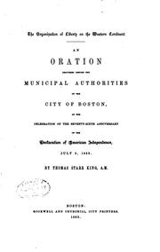 Cover of: The organization of liberty on the western continent.: An oration delivered before the municipal authorities of the city of Boston, at the celebration of the seventy-sixth anniversary of the declaration of American independence, July 5, 1852.