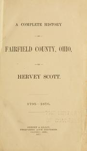 A complete history of Fairfield County, Ohio by Hervey Scott