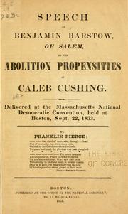 Cover of: Speech of Benjamin Barstow, of Salem: on the abolition propensities of Caleb Cushing. Delivered at the Massachusetts National Democratic Convention, held at Boston, Sept. 22, 1853...