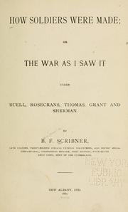 Cover of: How soldiers were made: or, The war as I saw it under Buell, Rosecrans, Thomas, Grant and Sherman.