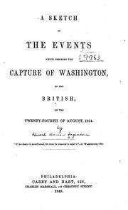 Cover of: A sketch of the events which preceded the capture of Washington, by the British, on the twenty-fourth of August, 1814. by Edward D. Ingraham