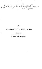 Cover of: A history of England under the Norman kings: or, From the battle of Hastings to the accession of the House of Plantagenet: to which is prefixed an epitome of the early history of Normandy.