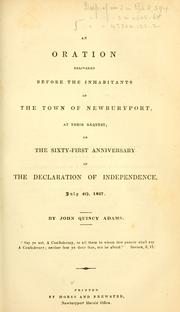 An oration delivered before the inhabitants of the town of Newburyport, at their request, on the sixty-first anniversary of the Declaration of Independence, July 4th, 1837 by John Quincy Adams