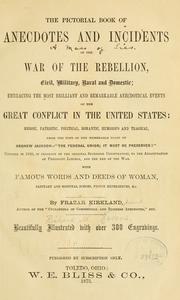 The pictorial book of anecdotes and incidents of the war of the rebellion, civil, military, naval and domestic ... from the time of the memorable toast of Andrew Jackson--"The federal union; it must be preserved!" ... to the assassination of President Lincoln, and the end of the war by R. M. Devens